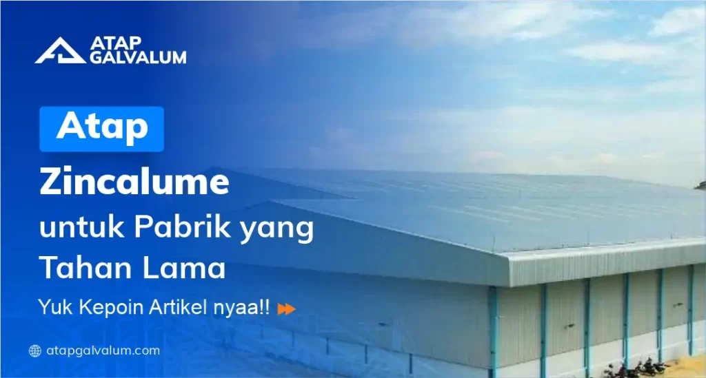 Atap Zincalume untuk Pabrik yang Tahan Lama