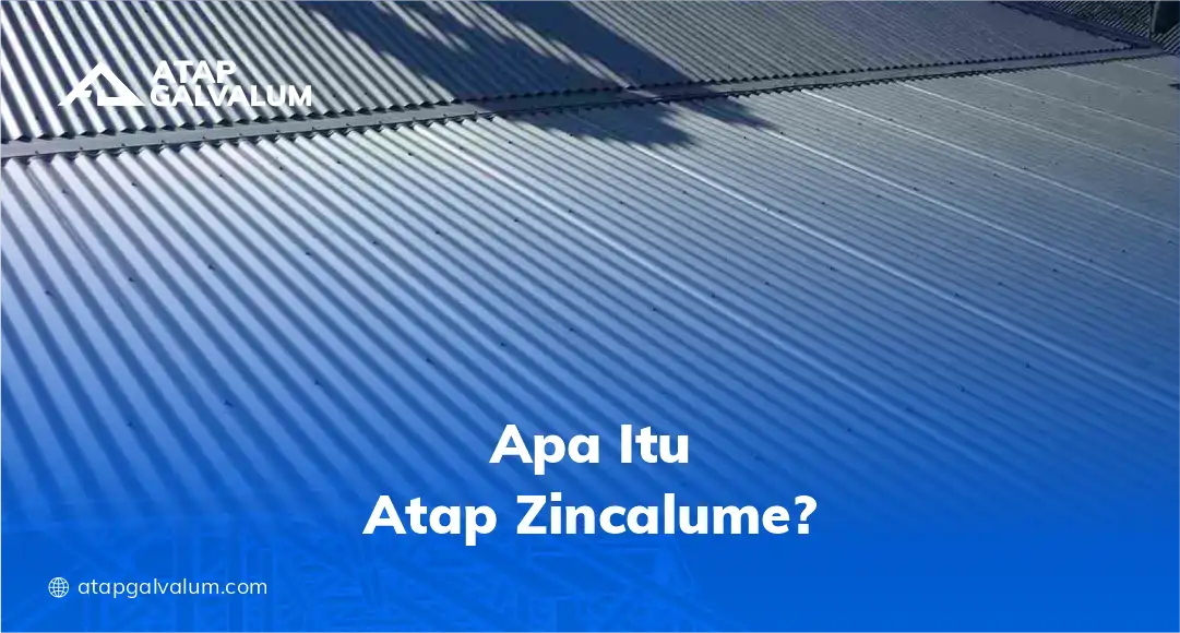 Apa Itu Atap Zincalume?