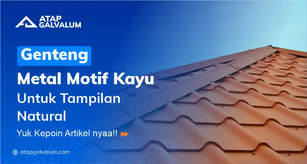 Genteng Metal Motif Kayu untuk Tampilan Natural