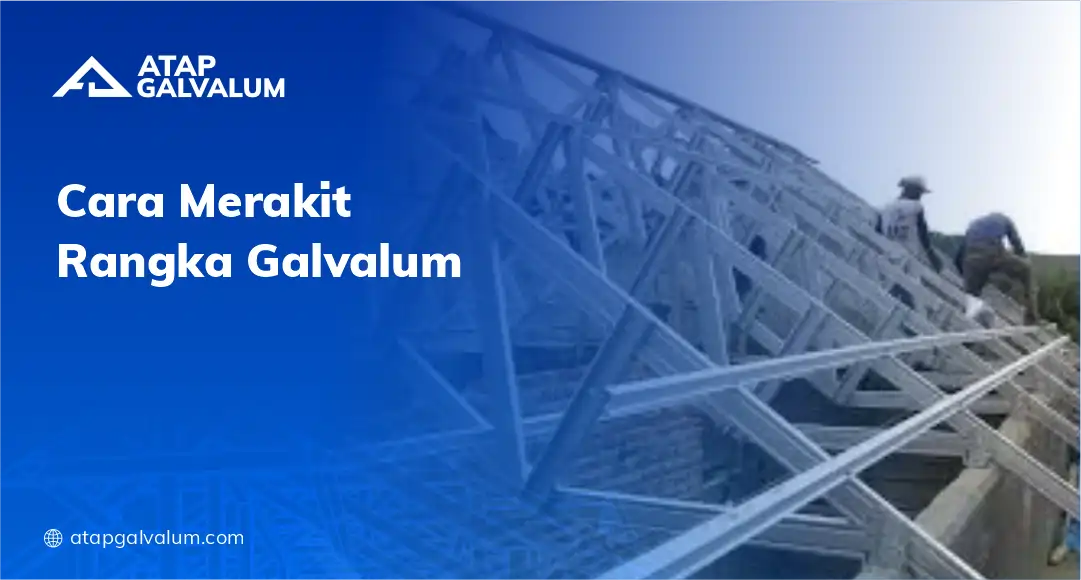 Cara Merakit Rangka Galvalum