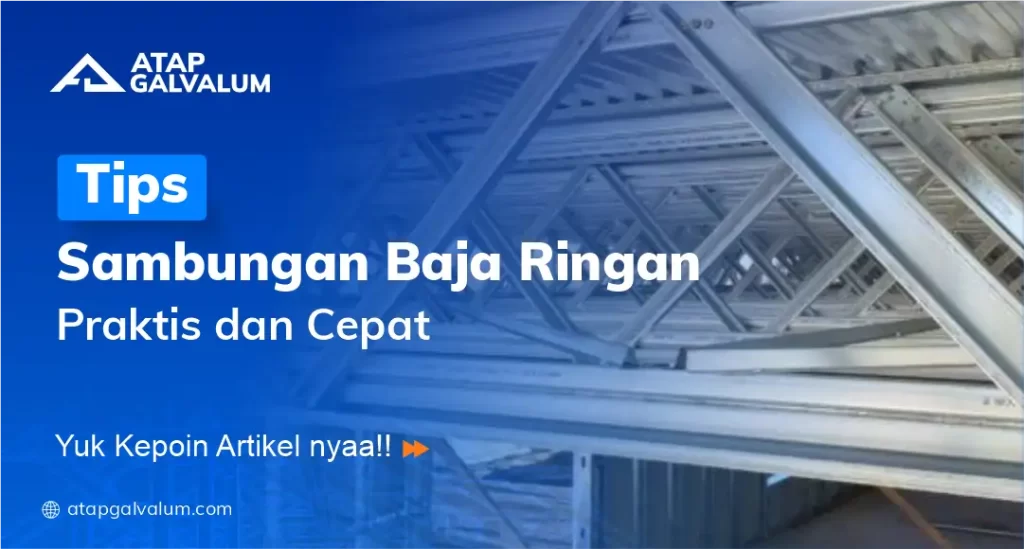 Tips Sambungan Baja Ringan Praktis dan Cepat