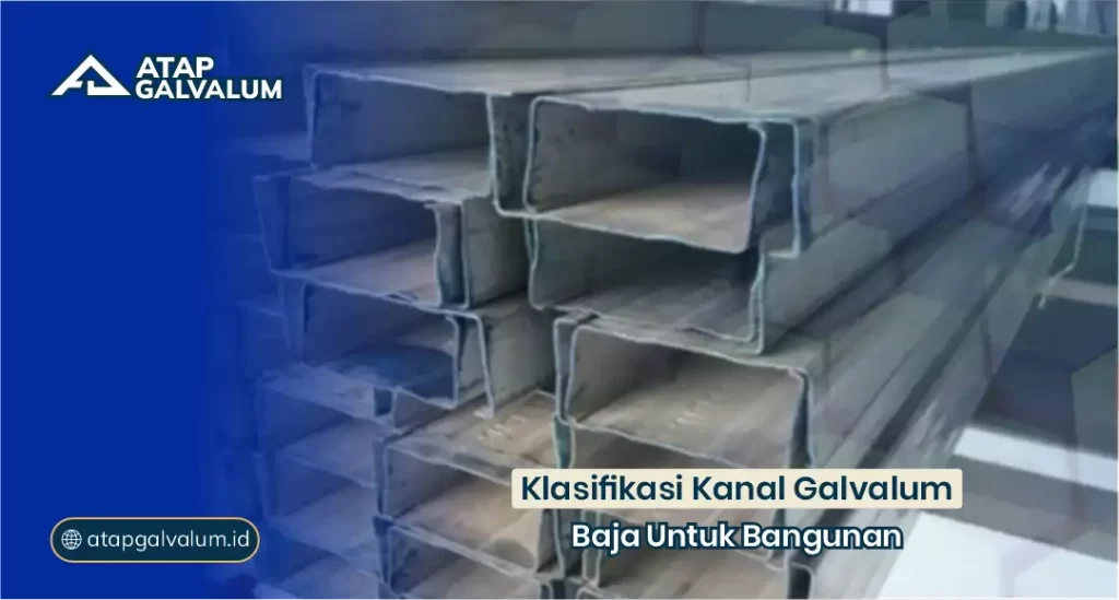 Klasifikasi Kanal Galvalum Baja untuk Bangunan