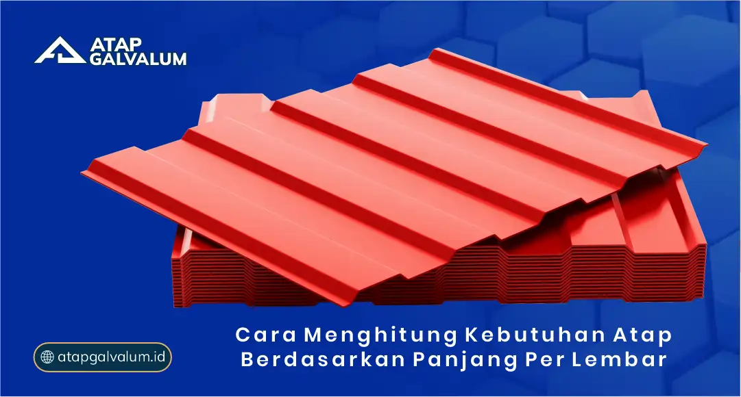 Cara Menghitung Kebutuhan Atap Berdasarkan Panjang per Lembar