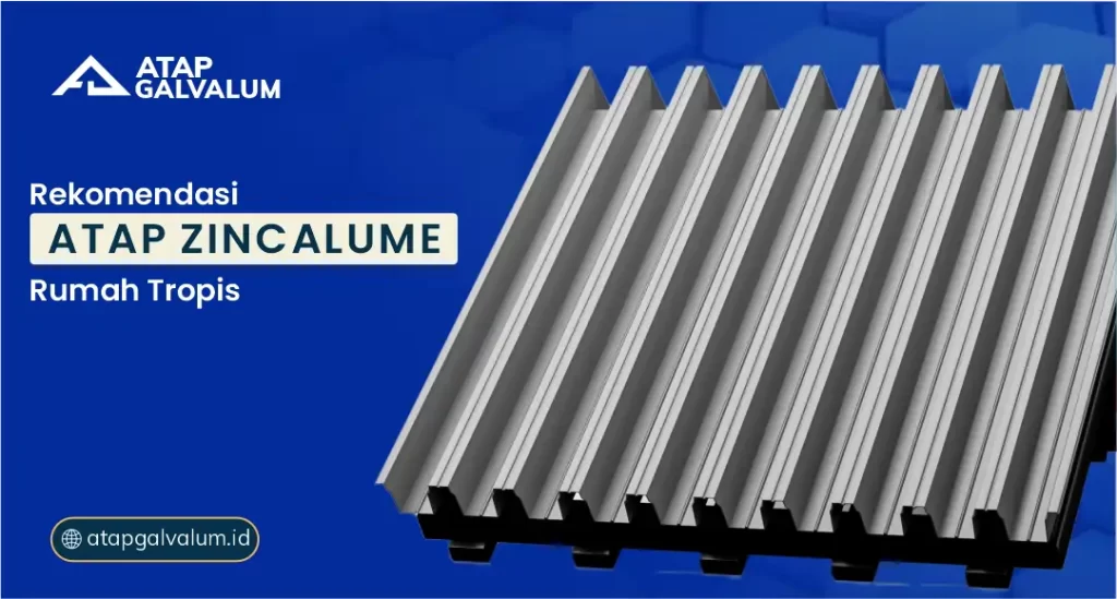Rekomendasi Atap Zincalume Rumah Tropis