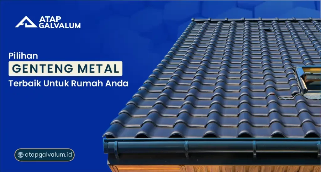 Pilihan Genteng Metal Terbaik untuk Rumah Anda