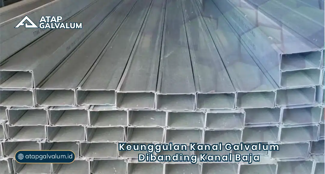 Keunggulan Kanal Galvalum Dibanding Kanal Baja