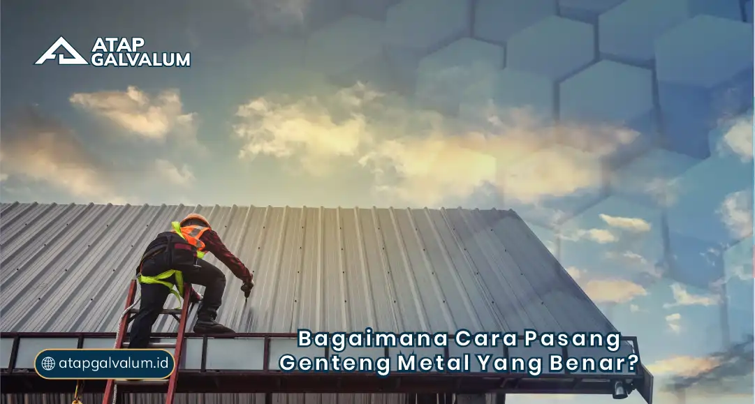 Bagaimana Cara Pasang Genteng Metal yang Benar ?