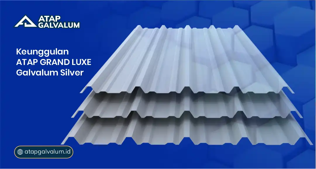 Keunggulan Atap Grand Luxe Galvalum Silver