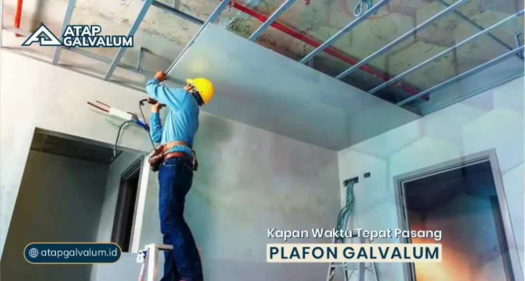 Kapan Waktu Tepat Pasang Plafon Galvalum?