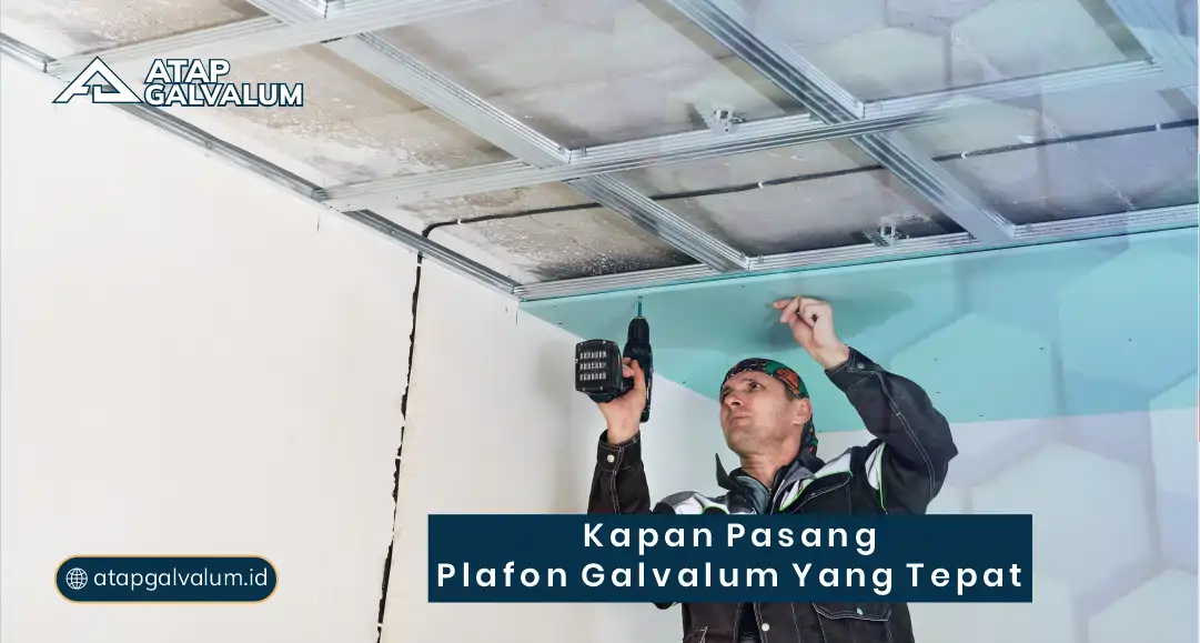 Kapan Pasang Plafon Galvalum yang Tepat ?