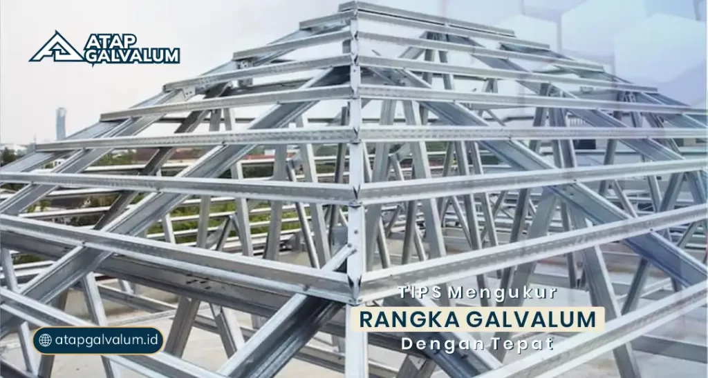 Tips Mengukur Rangka Galvalum dengan Tepat