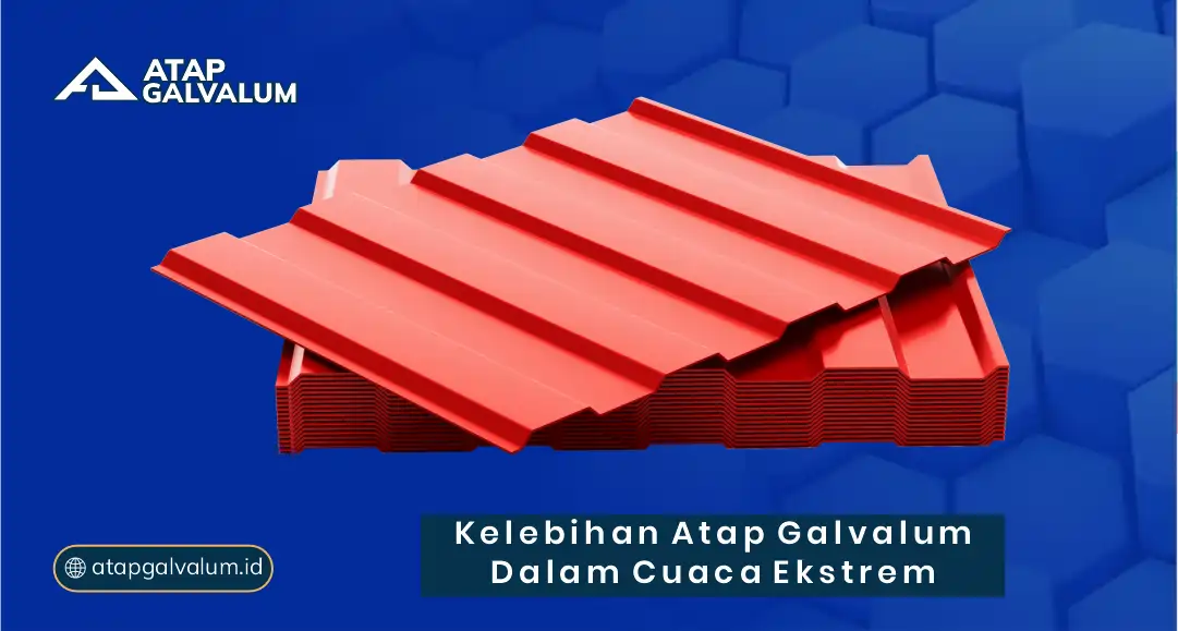 Kelebihan Atap Galvalum dalam Cuaca Ekstrem