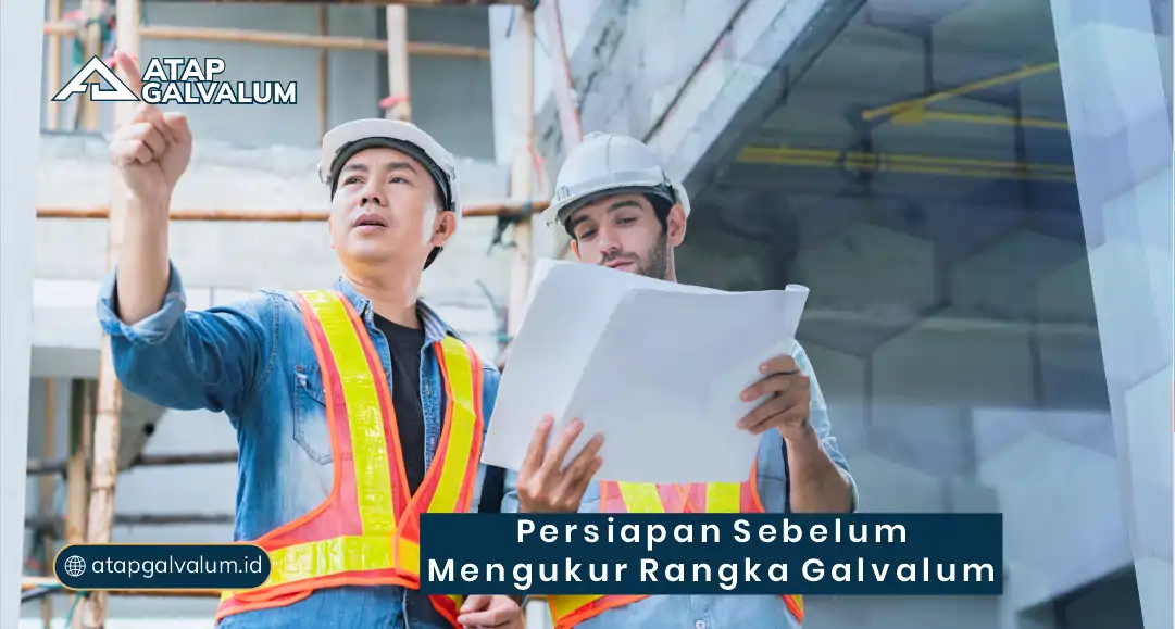 Persiapan Sebelum Mengukur Rangka Galvalum