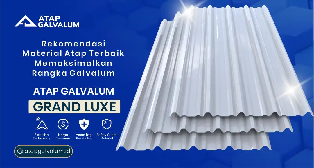 Rekomendasi Material Atap Terbaik Memaksimalkan Rangka Galvalum