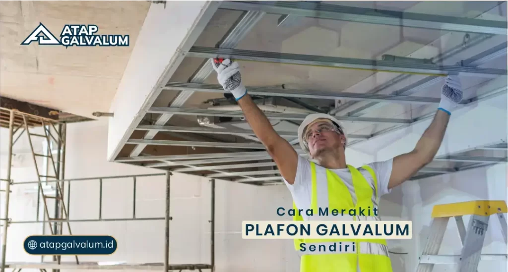 Cara Merakit Plafon Galvalum Sendiri