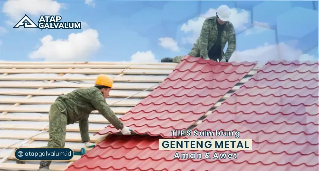 Tips Sambung Genteng Metal Aman dan Awet