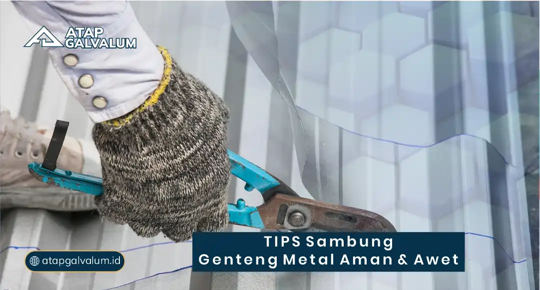 Tips Sambung Genteng Metal Aman dan Awet