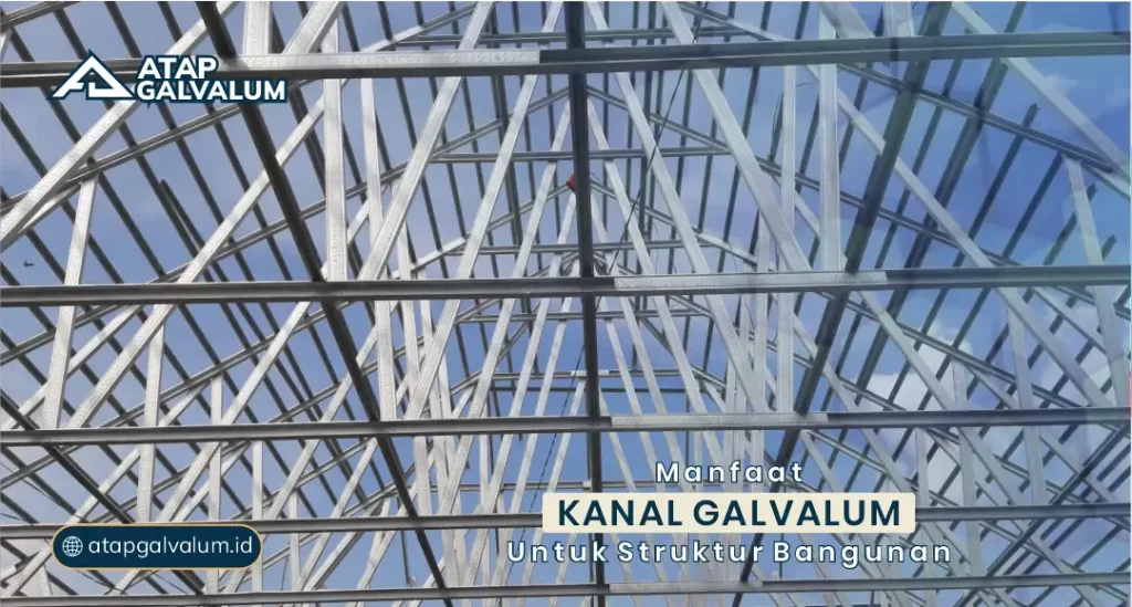 Manfaat Kanal Galvalum untuk Struktur Bangunan