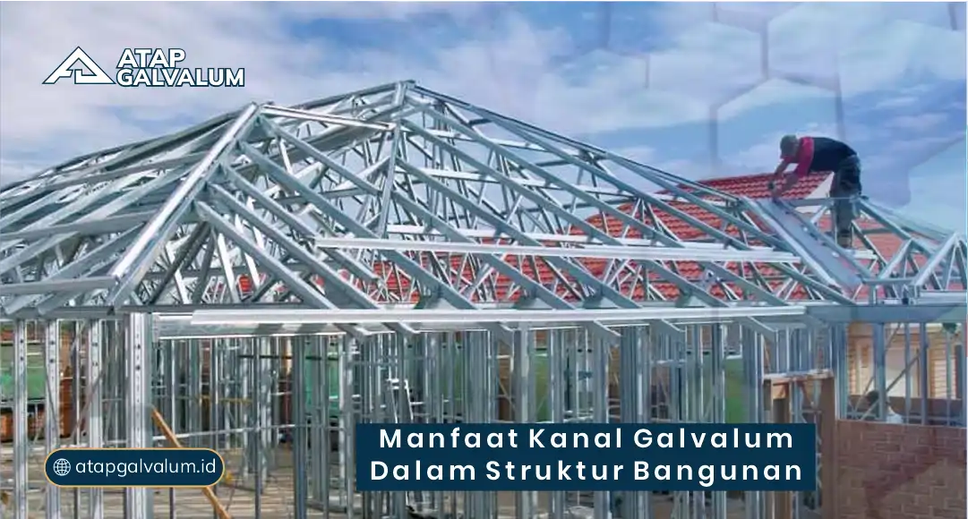 Manfaat Kanal Galvalum dalam Struktur Bangunan
