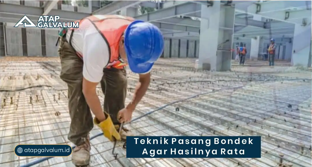 Teknik Pasang Bondek agar Hasilnya Rata