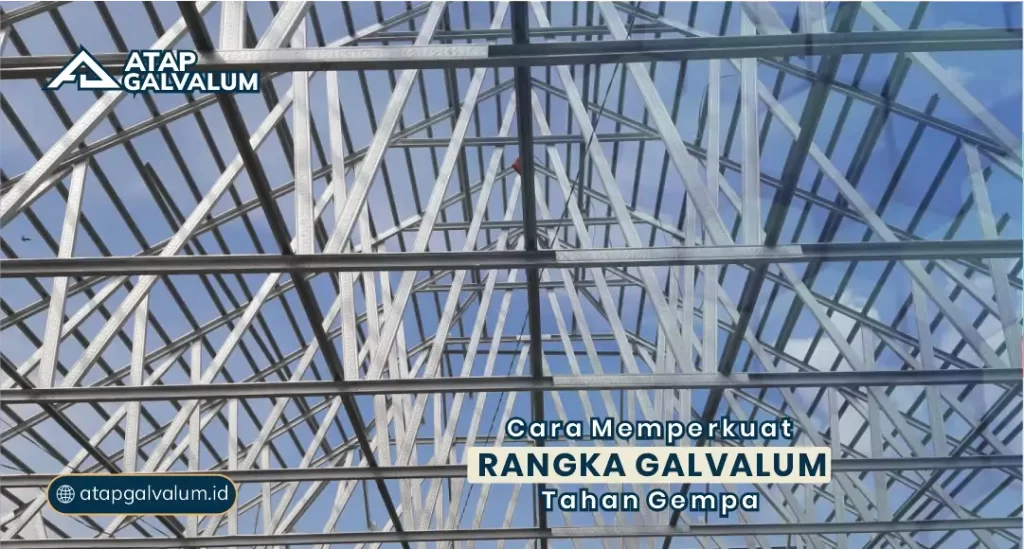 Cara Memperkuat Rangka Galvalum Tahan Gempa