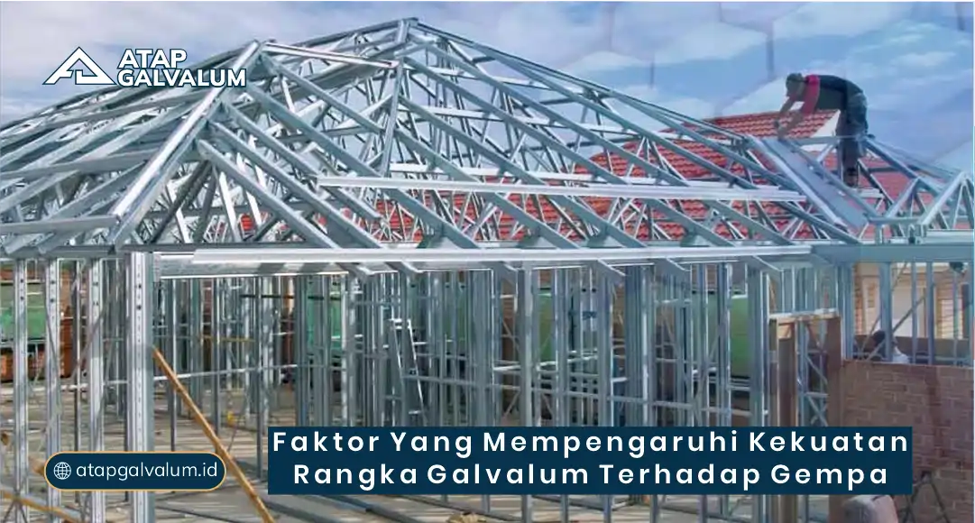 Faktor yang Mempengaruhi Kekuatan Rangka Galvalum terhadap Gempa
