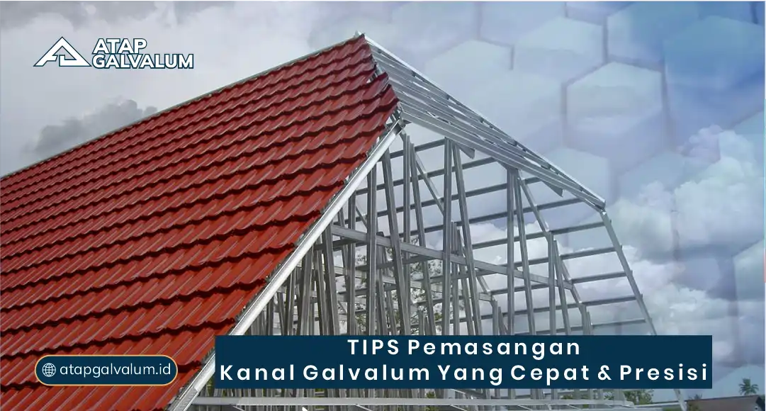 Tips Pasang Kanal Galvalum Cepat dan Presisi
