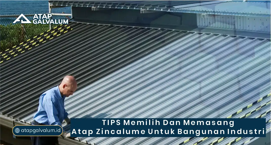Tips Memilih dan Memasang Atap Zincalume untuk Bangunan Industri