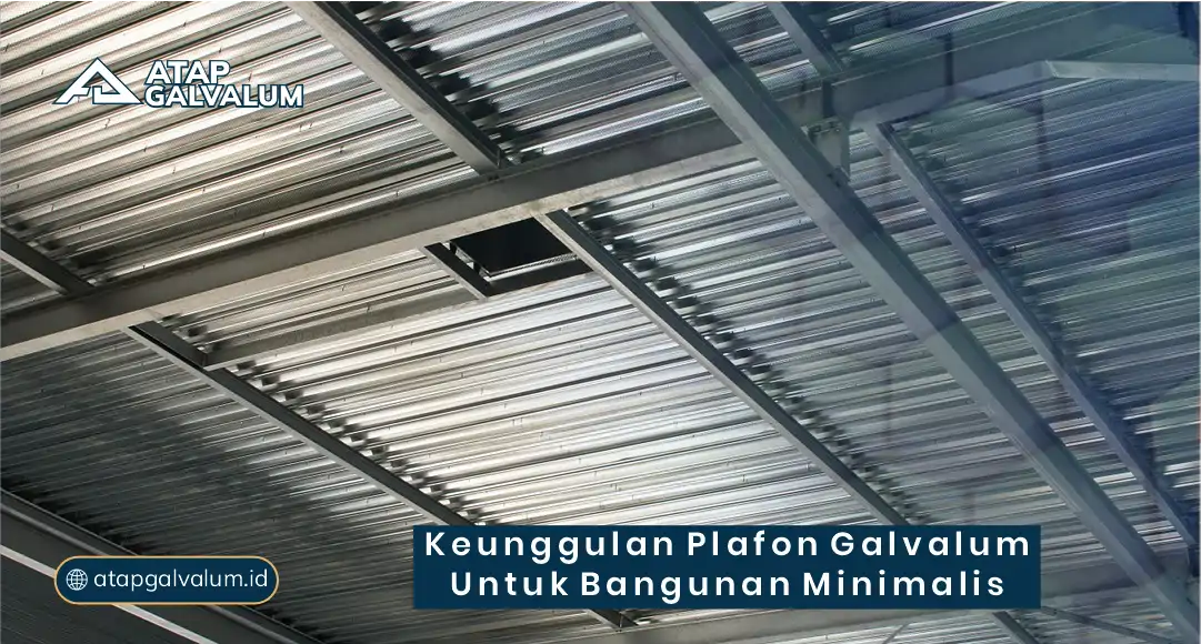 Keunggulan Plafon Galvalum untuk Bangunan Minimalis