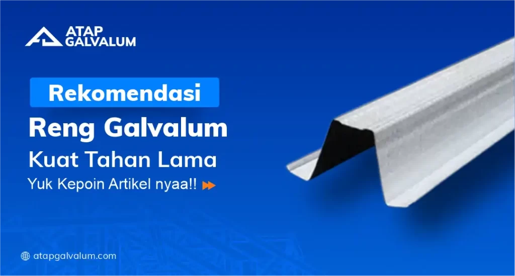 Rekomendasi Reng Galvalum Kuat Tahan Lama