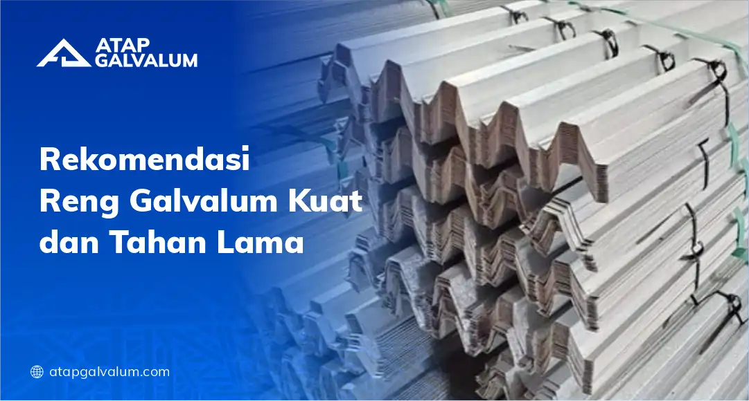 Rekomendasi Reng Galvalum Kuat dan Tahan Lama