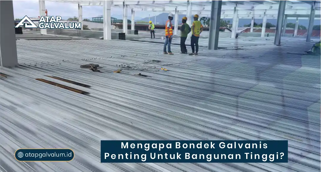 Mengapa Bondek Galvanis Penting untuk Bangunan Tinggi?