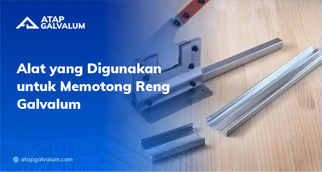 Alat yang Digunakan untuk Memotong Reng Galvalum