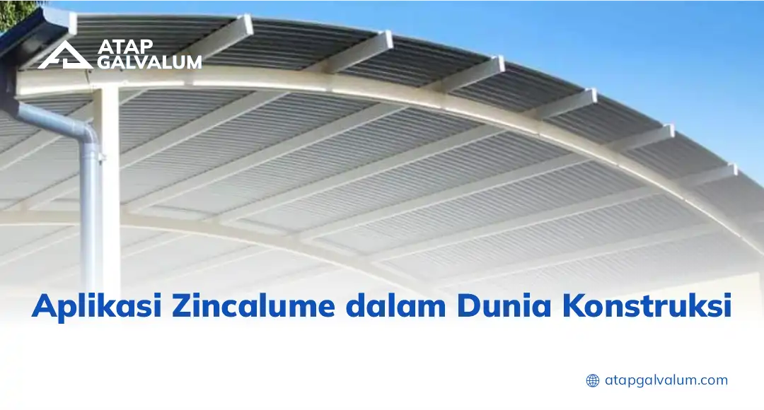 Aplikasi Zincalume dalam Dunia Konstruksi