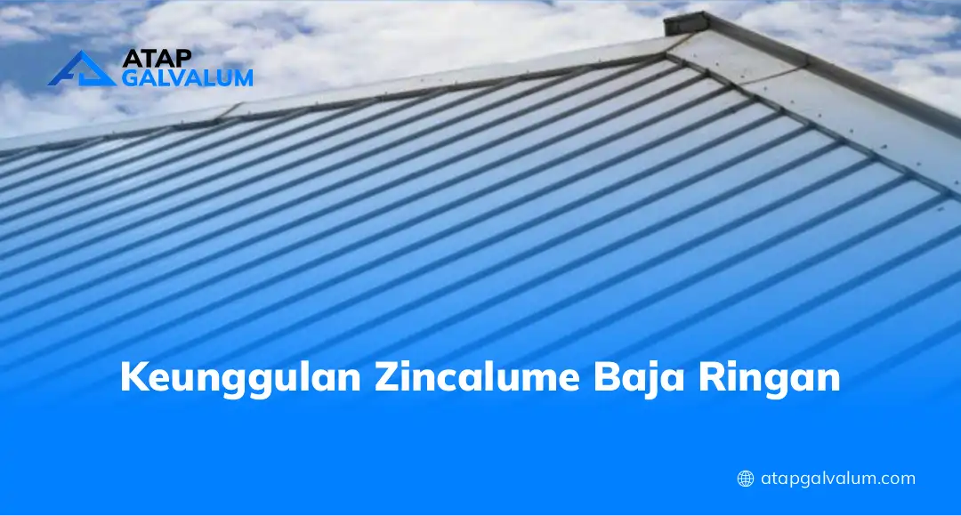 Keunggulan Zincalume Baja Ringan