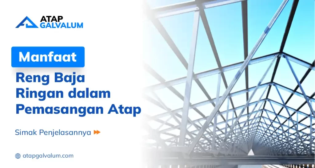 Manfaat Reng Baja Ringan dalam Pemasangan Atap