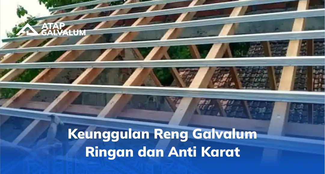 Keunggulan Reng Galvalum Ringan dan Anti Karat