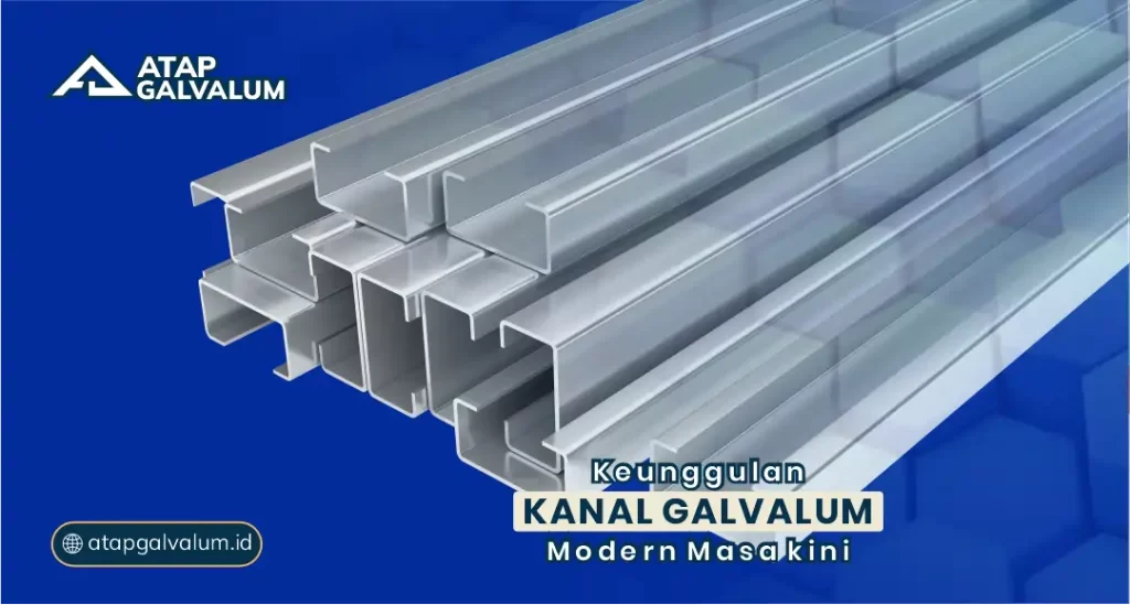 Keunggulan Kanal Galvalum Modern Masa Kini