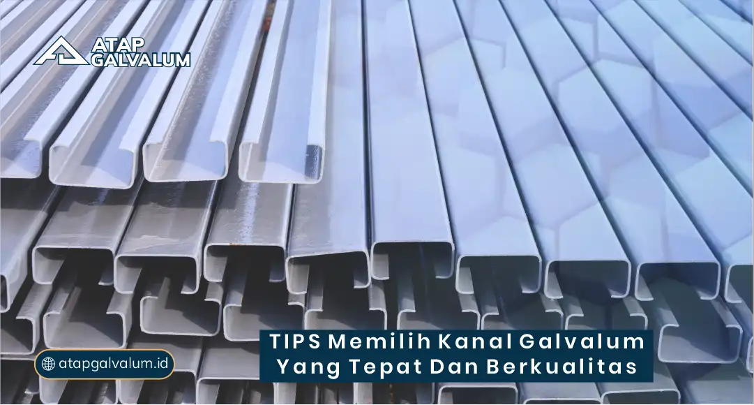 Tips Memilih Kanal Galvalum yang Tepat dan Berkualitas