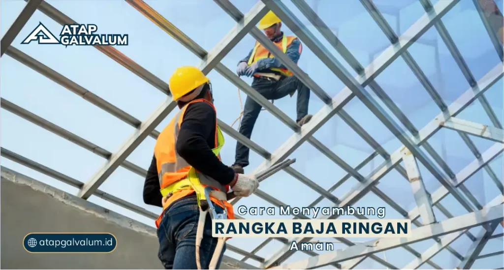 Cara Menyambung Rangka Baja Ringan Aman