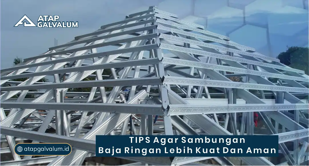 Tips Agar Sambungan Baja Ringan Lebih Kuat dan Aman