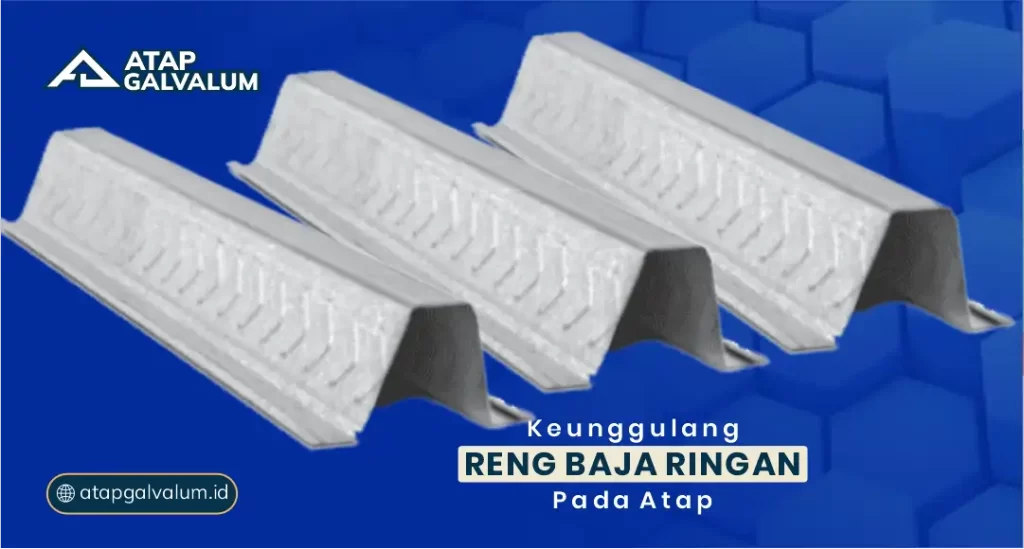 Keunggulan Reng Baja Ringan pada Atap