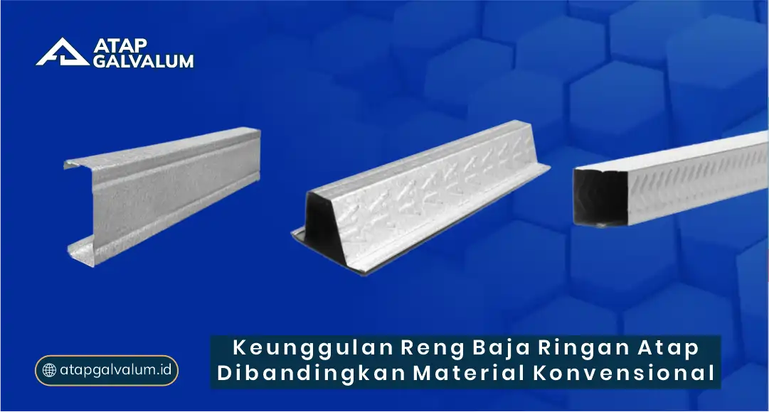 Keunggulan Reng Baja Ringan Atap Dibandingkan Material Konvensional