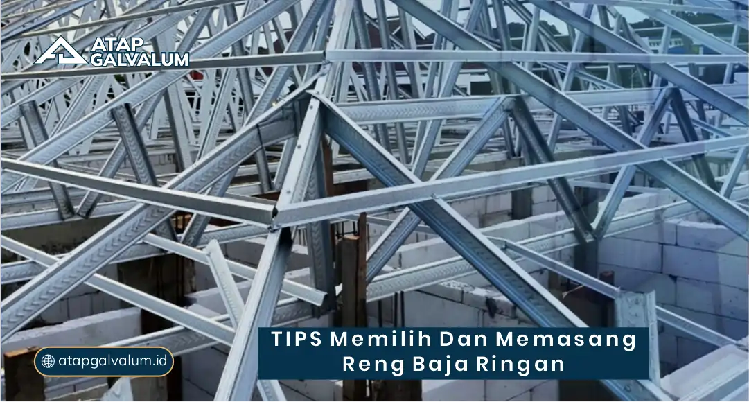Tips Memilih dan Memasang Reng Baja Ringan
