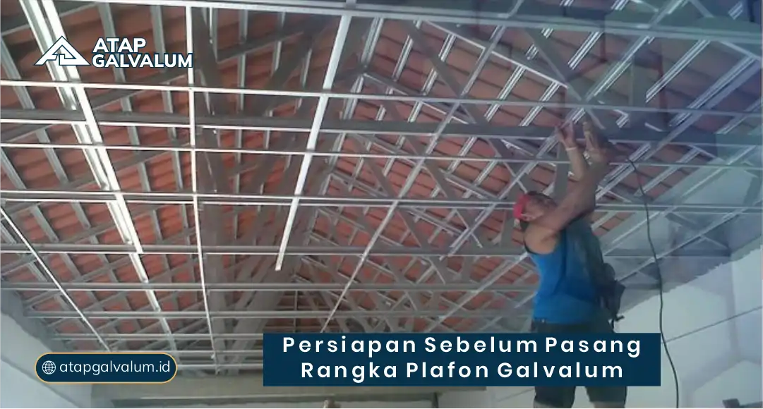 Persiapan Sebelum Pasang Rangka Plafon Galvalum
