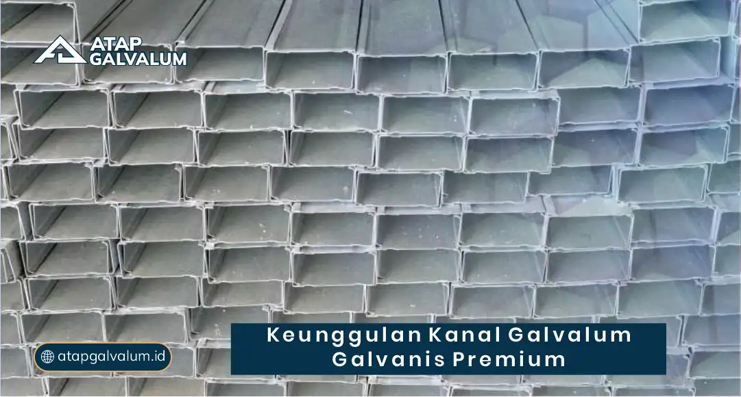 Keunggulan Kanal Galvalum Galvanis Premium