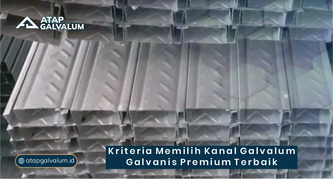Kriteria Memilih Kanal Galvalum Galvanis Premium Terbaik