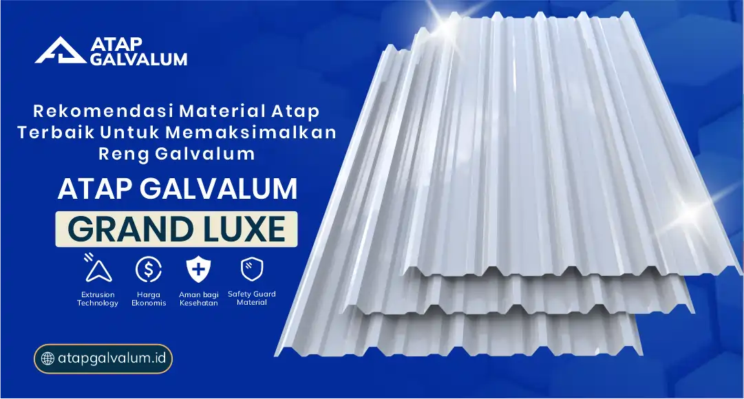 Rekomendasi Material Atap Terbaik untuk Memaksimlakan Reng Galvalum