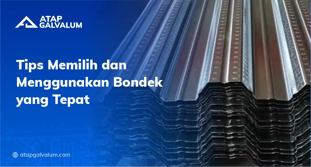 Tips Memilih dan Menggunakan Bondek yang Tepat