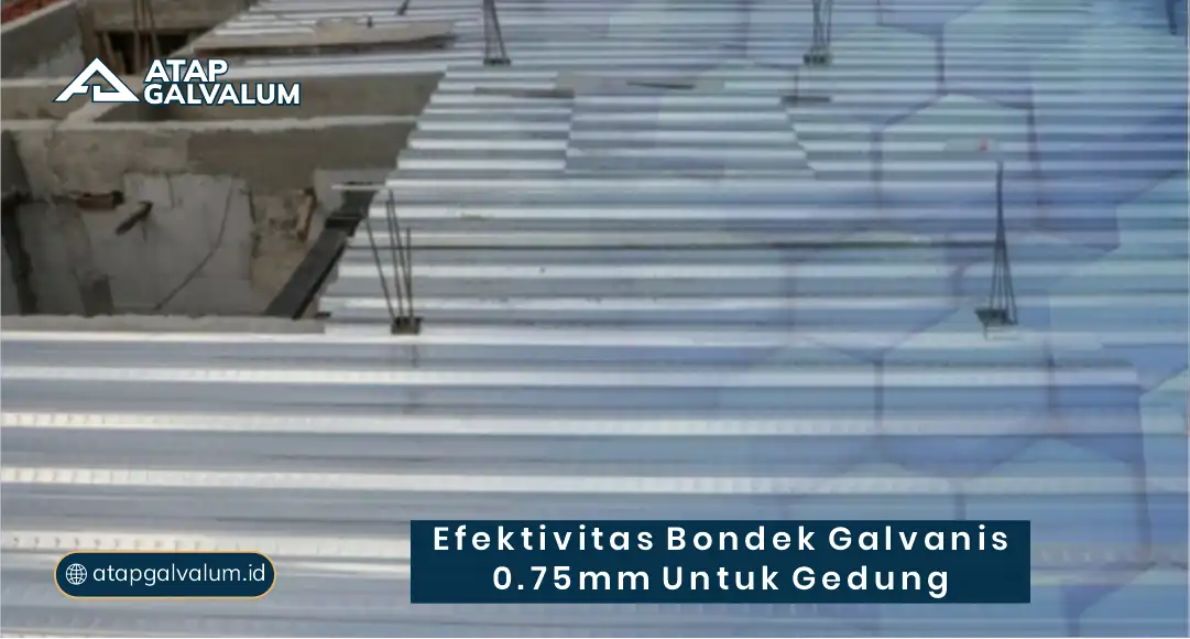 Efektivitas Bondek Galvanis 0.75 mm untuk Gedung